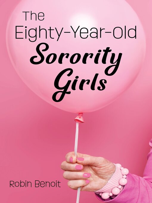 Title details for The Eighty-Year-Old Sorority Girls by Robin Benoit - Available